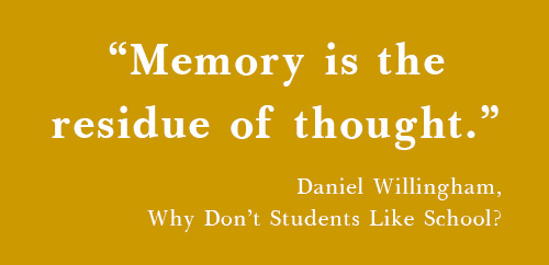 "Memory is the residue of thought"